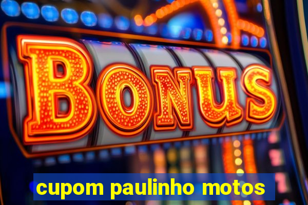 cupom paulinho motos